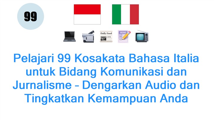 Pelajari 99 Kosakata Bahasa Italia untuk Bidang Komunikasi dan Jurnalisme – Dengarkan Audio dan Tingkatkan Kemampuan Anda Sekarang!